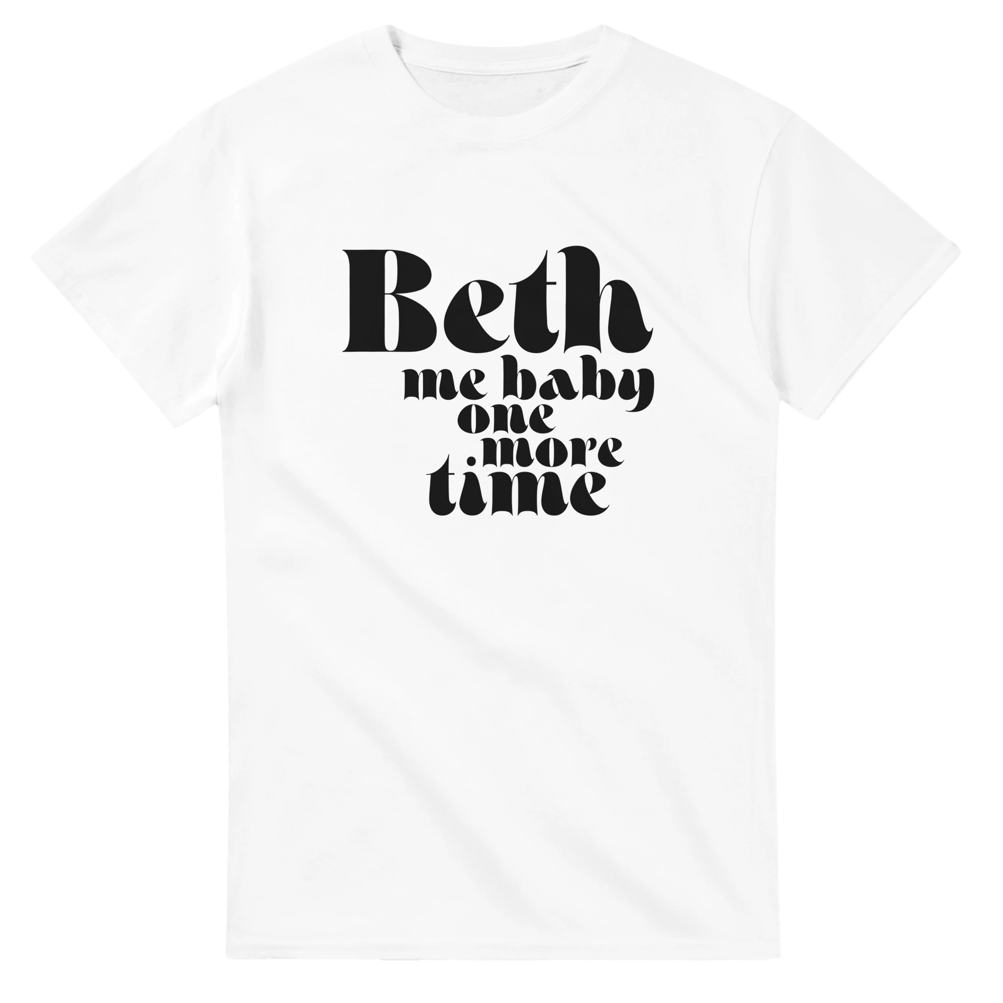 Beth me baby one more time T-shirt